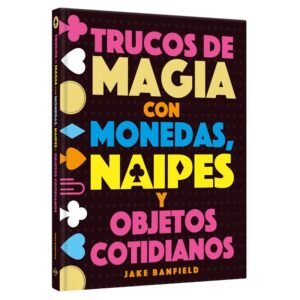 Libro Trucos de Magia con Monedas, Naipes y Objetos Cotidianos