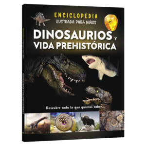 Enciclopedia Ilustrada Dinosaurios y Vida Prehistórica
