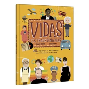 Libro Vidas Extraordinarias - 101 Personajes de la Historia que Cambiaron el Mundo