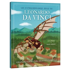 Las Extraordinarias Ideas - Leonardo Da Vinci